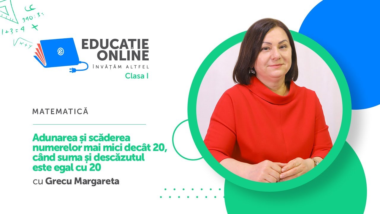 Matematică, Clasa I, Adunarea și scăderea numerelor mai mici decât 20, când suma și descăzutul...