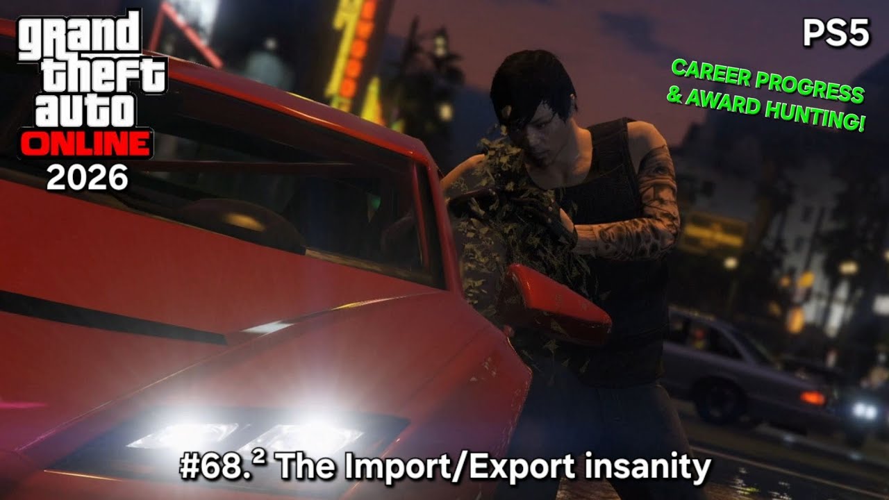 GTA 5 Online 2026: CAREER PROGRESS & AWARD HUNTING #68.² The Import/Export insanity