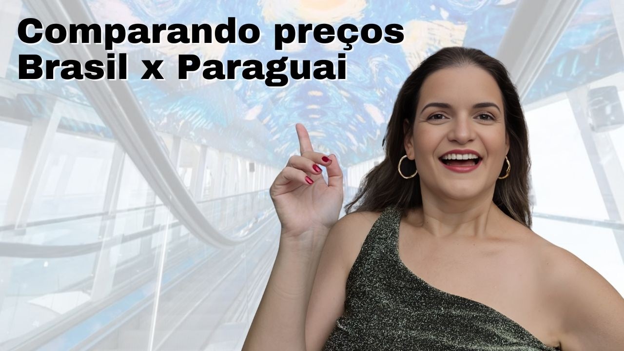Dicas de Compras no Paraguai com comparativos de preços com Brasil