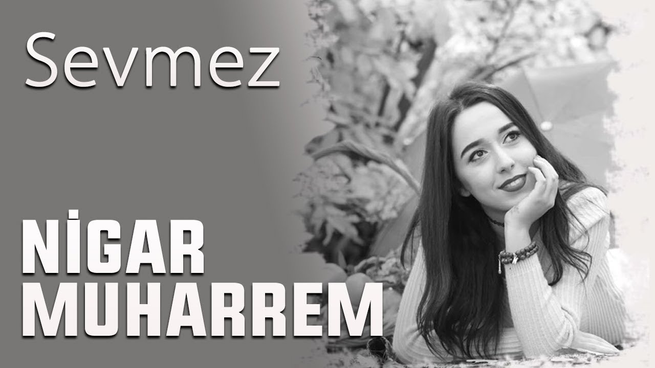 Nigar Muharrem - Sevmez (Lyric Video)