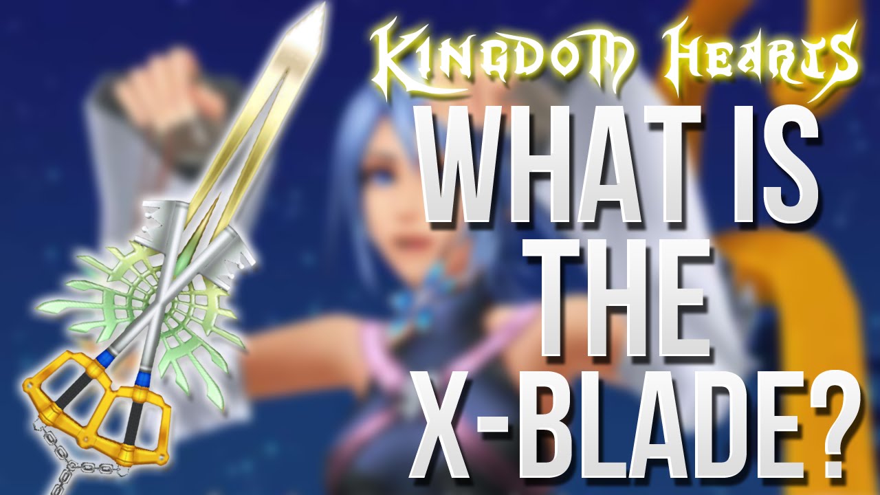 Kingdom Hearts - What is The X-Blade? (Quick Lore)