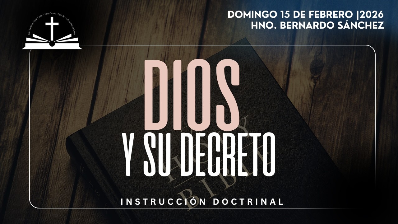 DIOS Y SU DECRETO | INSTRUCCIÓN DOCTRINAL | HNO. BERNARDO SÁNCHEZ