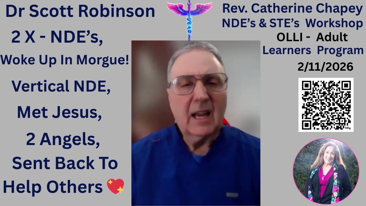 Dr Scott Robinson, 2 X - NDE's, Woke In Morgue, Vertical NDE, Met Jesus, 2 Angels, Sent Back To Help