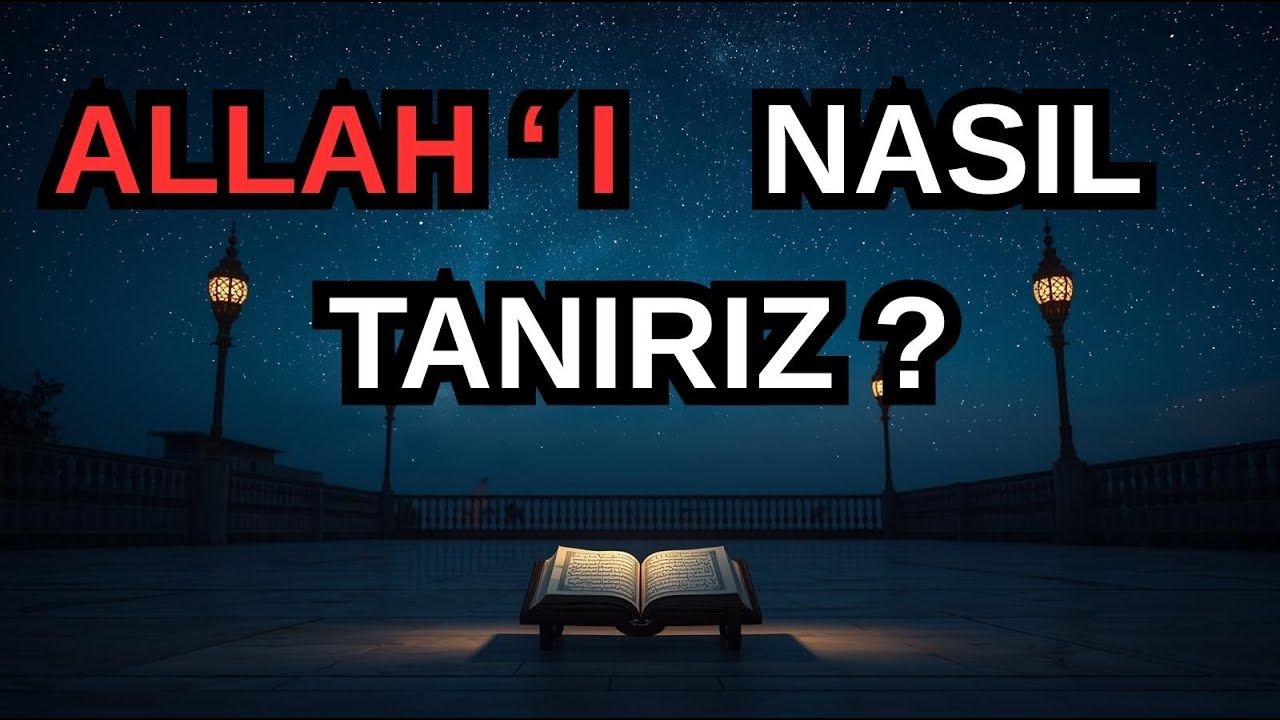Marifetullah &ndash; Allah&rsquo;ı Hakkıyla Bilmek