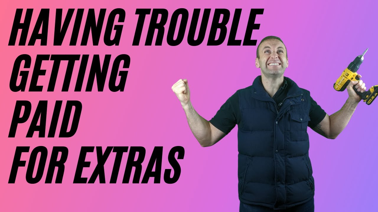 Help for Tradesmen who have trouble getting paid for extra's on a job