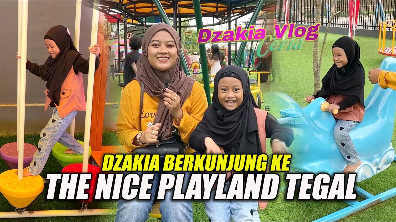 Keseruan Dzakia Berkunjung Ke The Nice Playland Tegal | DZAKIA VLOG CERIA
