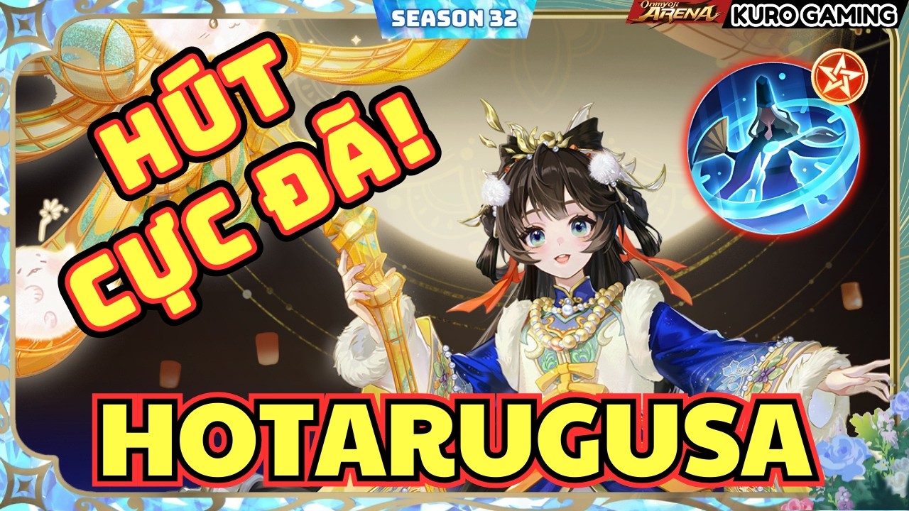 Onmyoji Arena | Hotarugusa | Chị Mà FULL PHÉP Thì Tụi Bay TỚI SỐ | Season 32