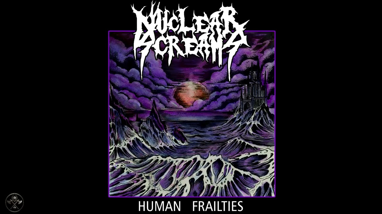 NUCLEAR SCREAMS   (BR) -   HUMAN FRAILTIES   2025  -  (FULL ALBUM)
