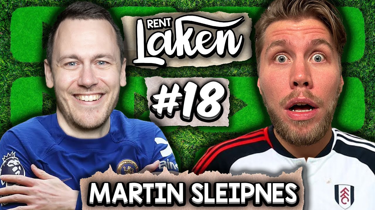 Martin Sleipnes: «Jeg savner hestkuker» - Rent Laken #18 | CHELSEA - FULHAM (1-0)