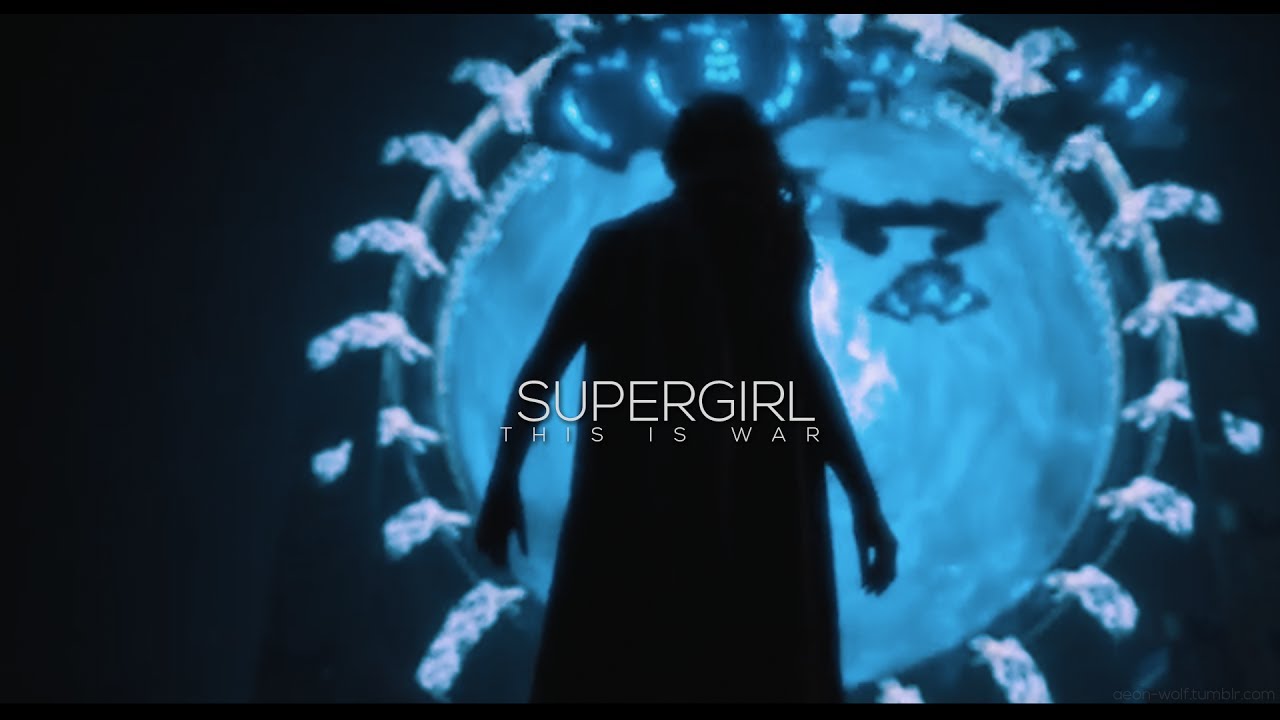 Supergirl || This Is War