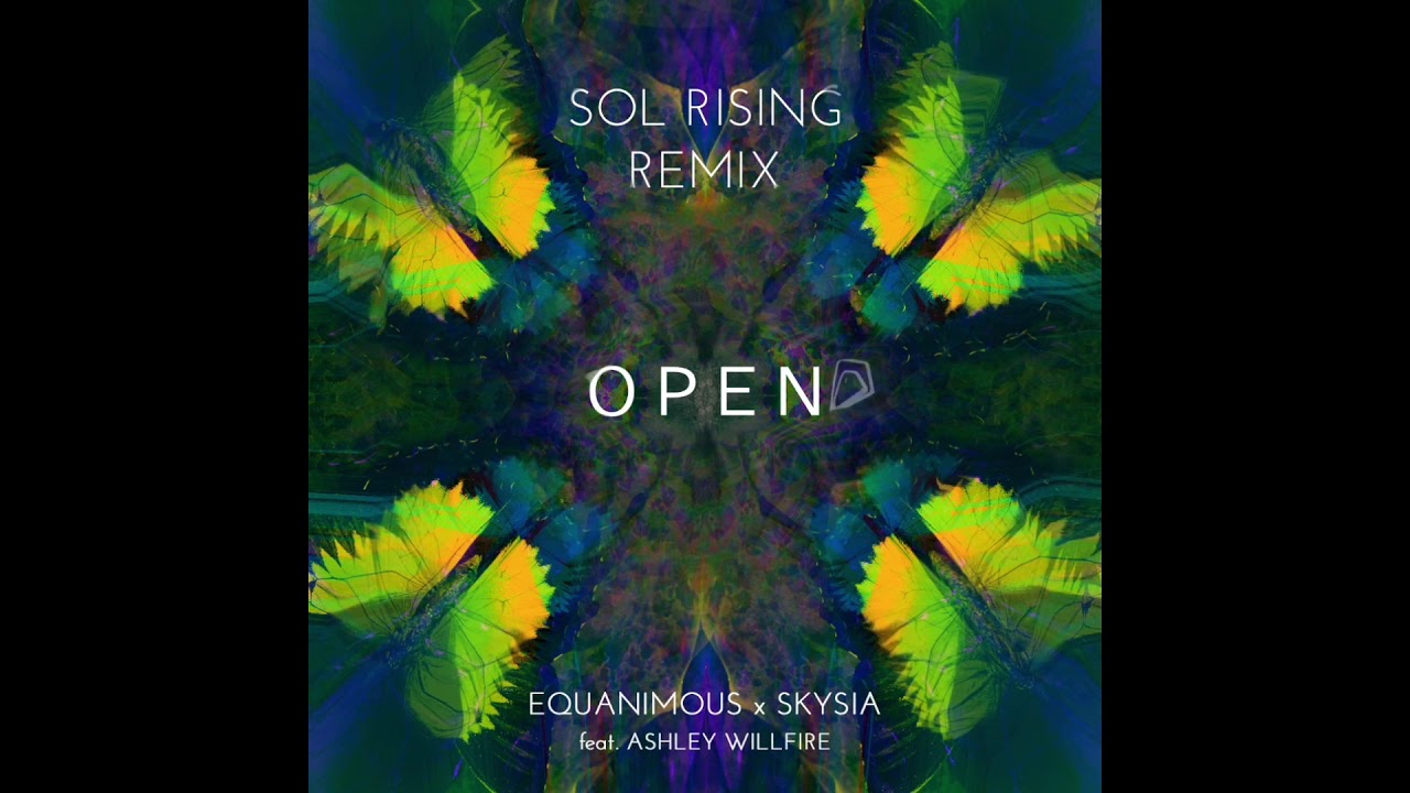 Equanimous & Skysia - Open (Sol Rising Remix) feat. Ashley Willfire
