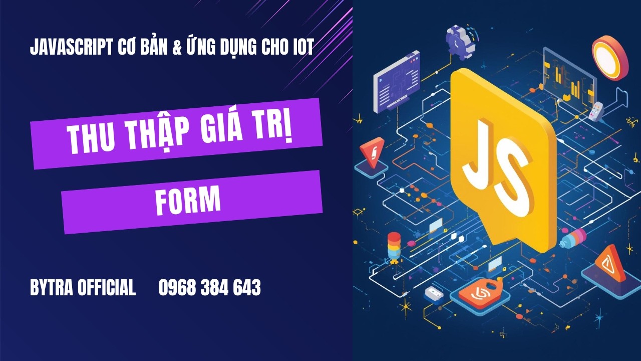 Thu thập Giá trị từ Form | JavaScript Cơ Bản Cho IoT | Bytra Official