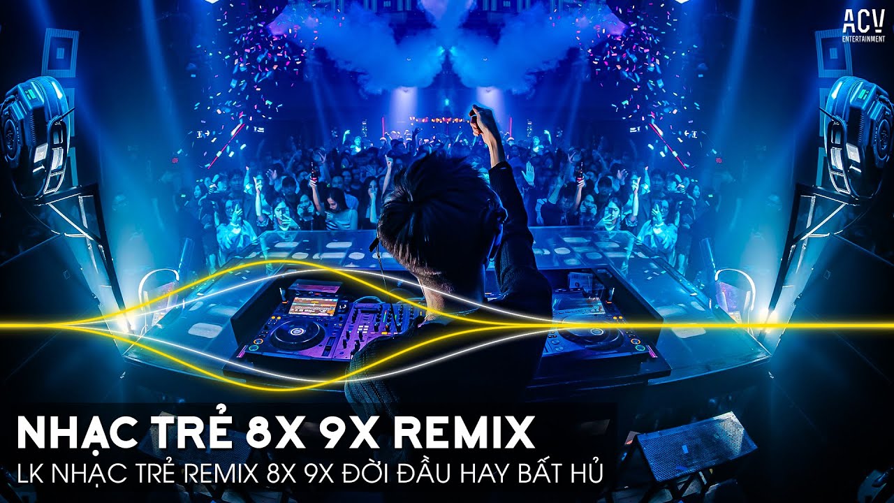 Nhạc Trẻ Remix 8x 9x Đời Đầu Hay Nhất Hiện Nay - LK Nhạc Trẻ 8x 9x Remix Hay Bất Hủ | Nhạc Trẻ 8x 9x