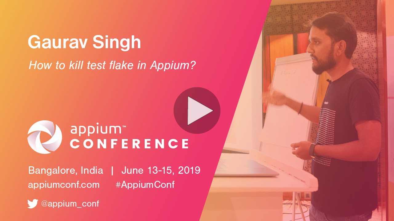 How To Kill Test Flake In Appium by Gaurav Singh #AppiumConf2019