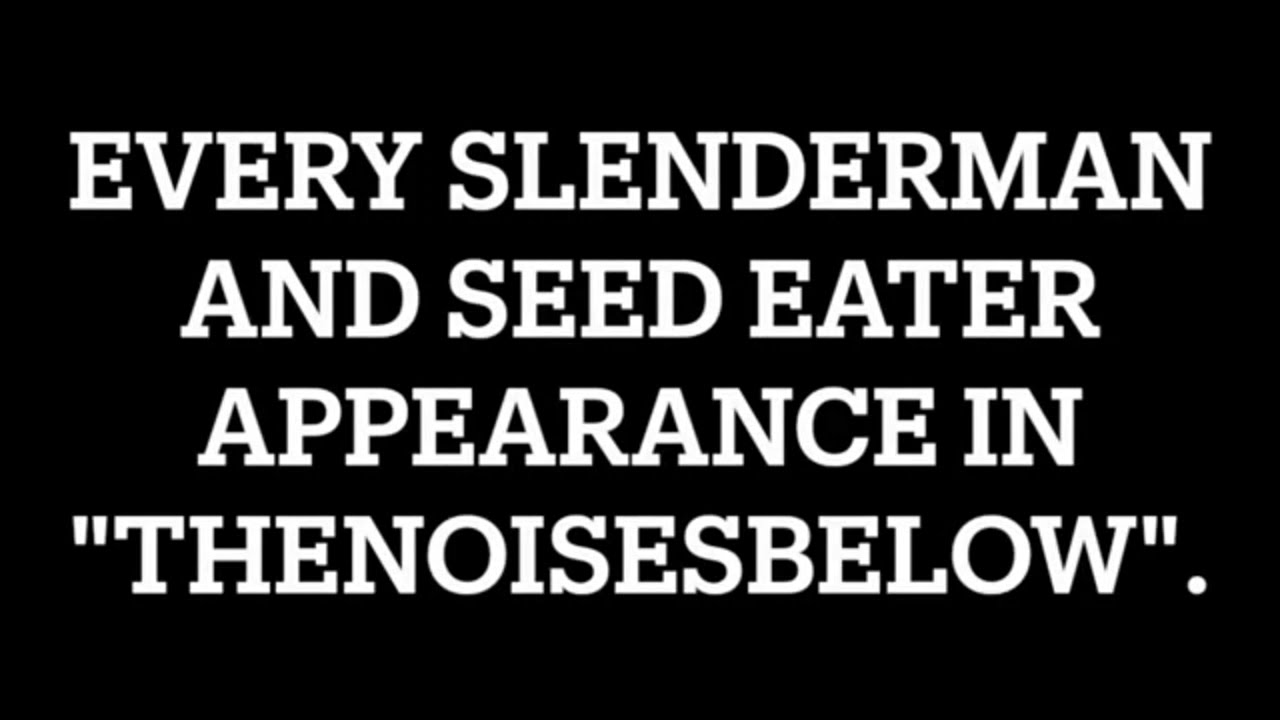 Every Slenderman And Seed Eater Appearance In TheNoisesBelow (OUTDATED)