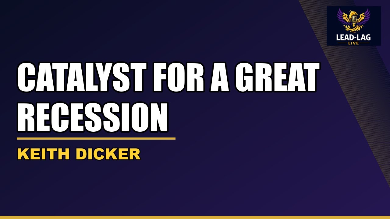 The Catalyst For A Great Recession | Keith Dicker