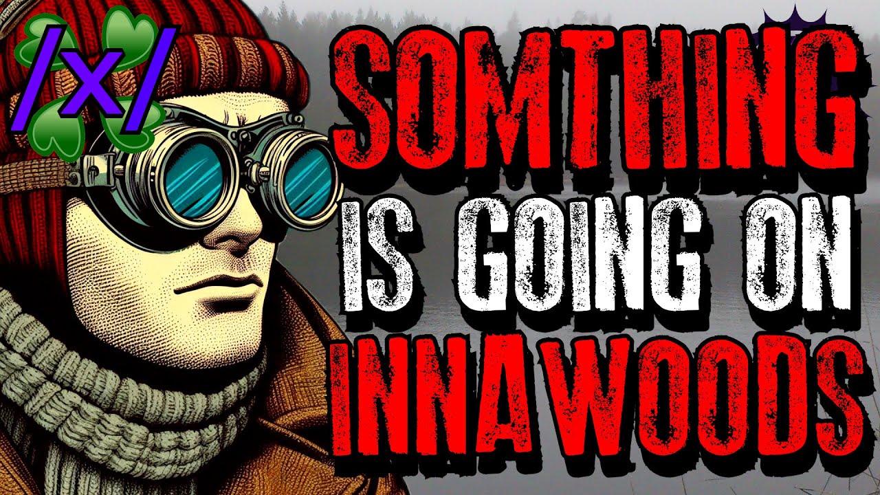 Something is Going On Innawoods | 4chan /x/ Innawoods Greentext Stories Thread