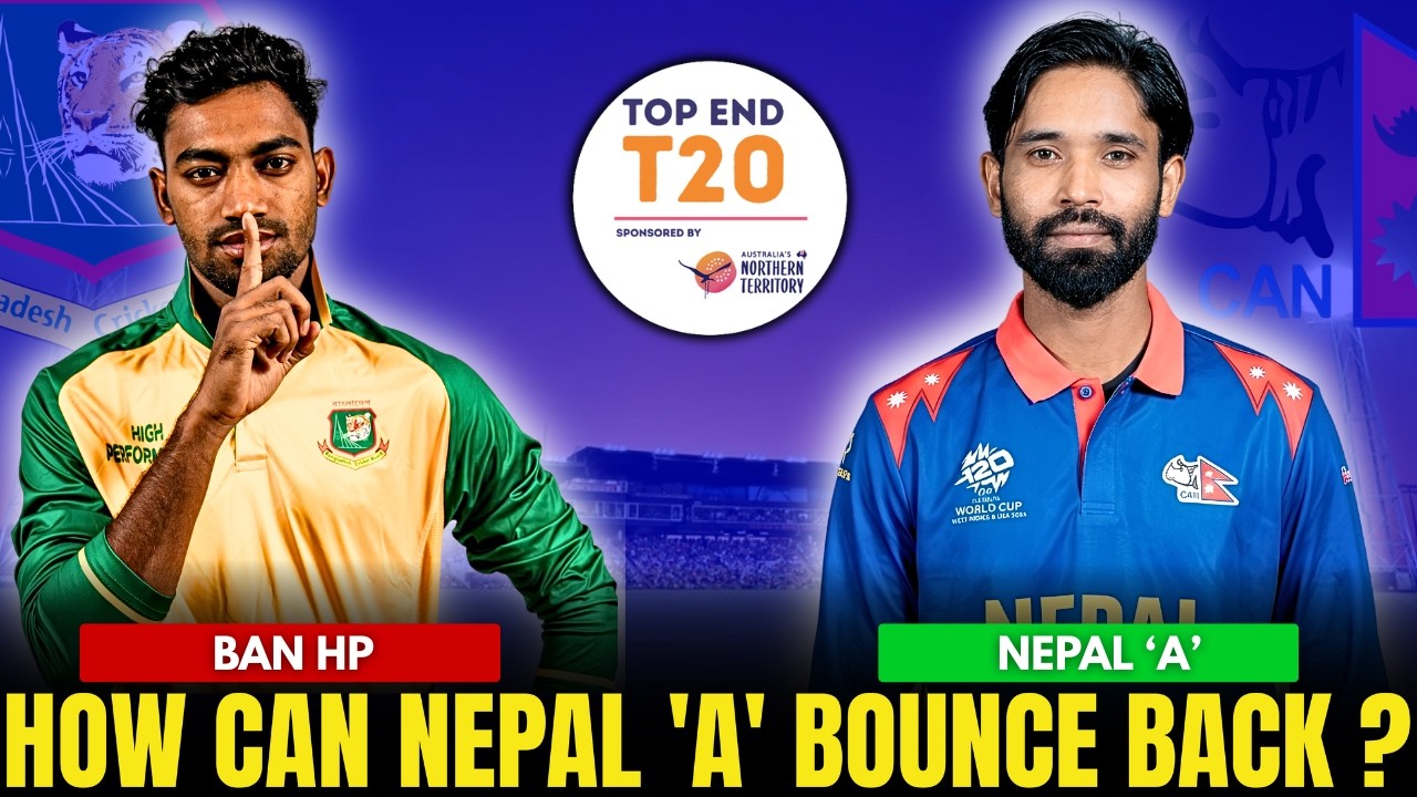 Nepal A vs Bangladesh HP: What Must Improve After NTS Defeat? | Top End T20 Series