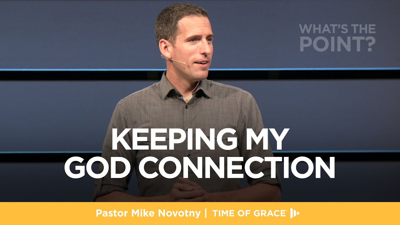 What's the Point? Keeping My God Connection // Mike Novotny // Time of Grace