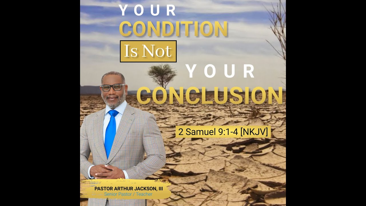 Your Condition Is Not Your Conclusion - Pastor Arthur Jackson, III