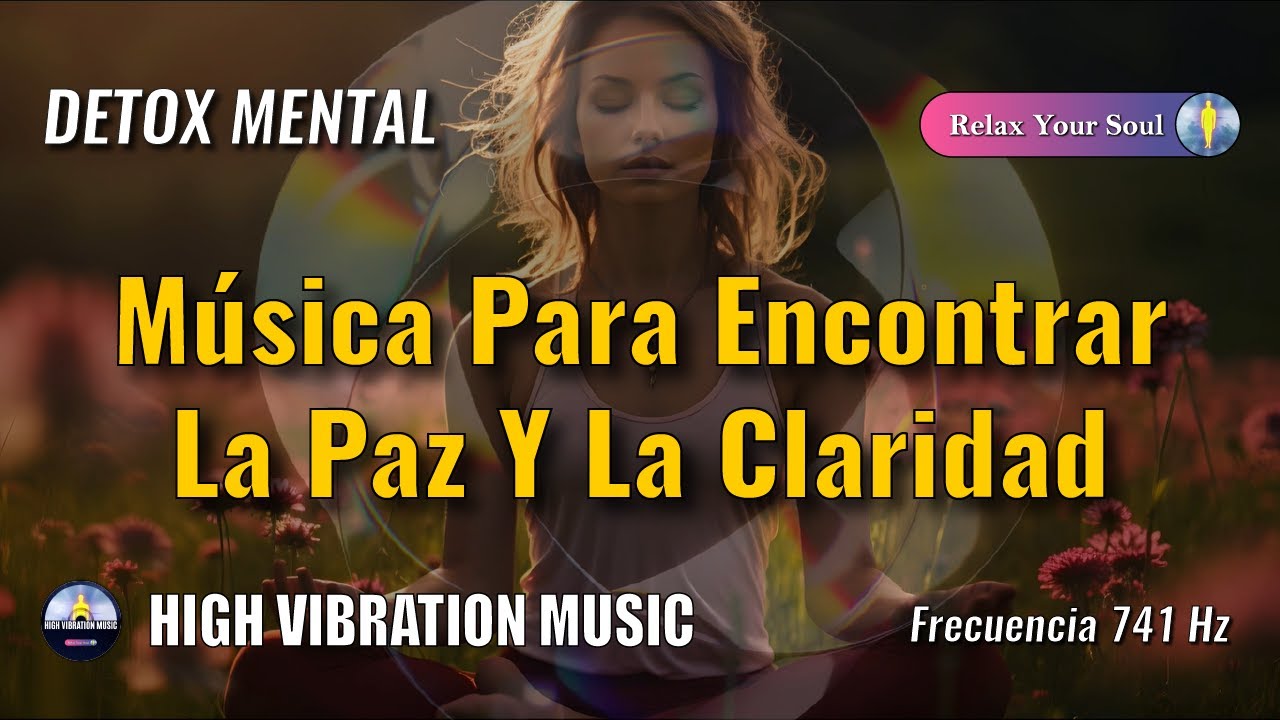 🎵​ M&uacute;sica para Encontrar la Paz y la Claridad 👁️​ DETOX MENTAL 🧠​ 741 Hz 🔊​