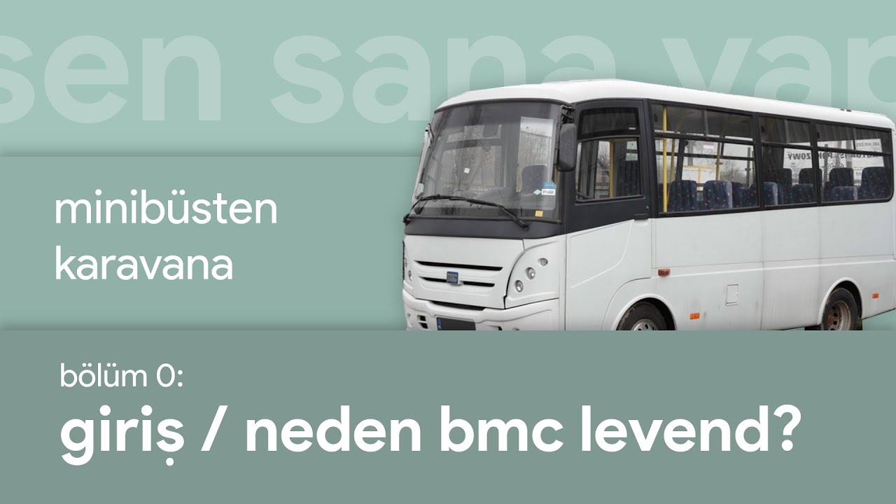 Giriş ve Neden BMC Levend XL? Minibüsten Karavana