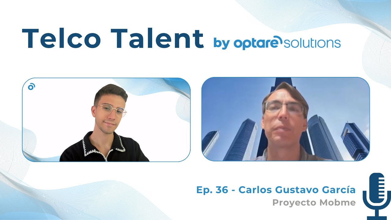 Telco Talent by Optare Solutions | Ep. 36 - Carlos Gustavo García (Gerente Proyecto Mobme)
