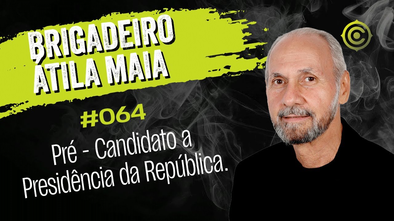 Brigadeiro Átila Maia - PRÉ-CANDIDATO A PRESIDÊNCIA DA REPÚBLICA I Content Podcast