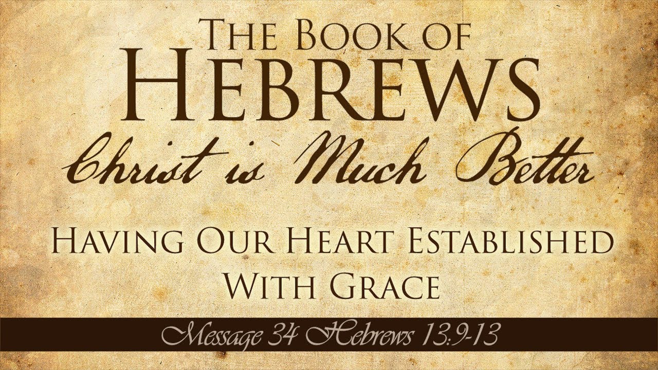 Having Our Heart Established With Grace: Hebrews 13:9-13