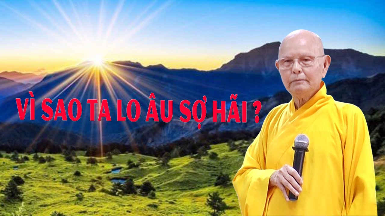 VÌ SAO TA LO ÂU SỢ HÃI ? - HT.THÍCH TỪ THÔNG - PHẬT GIÁO TINH HOA - KỲ 3