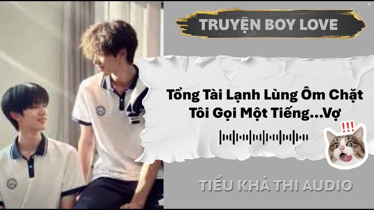 Tổng Tài Lạnh Lùng Ôm Chặt Tôi Gọi Một Tiếng...Vợ | Đam Mỹ Audio