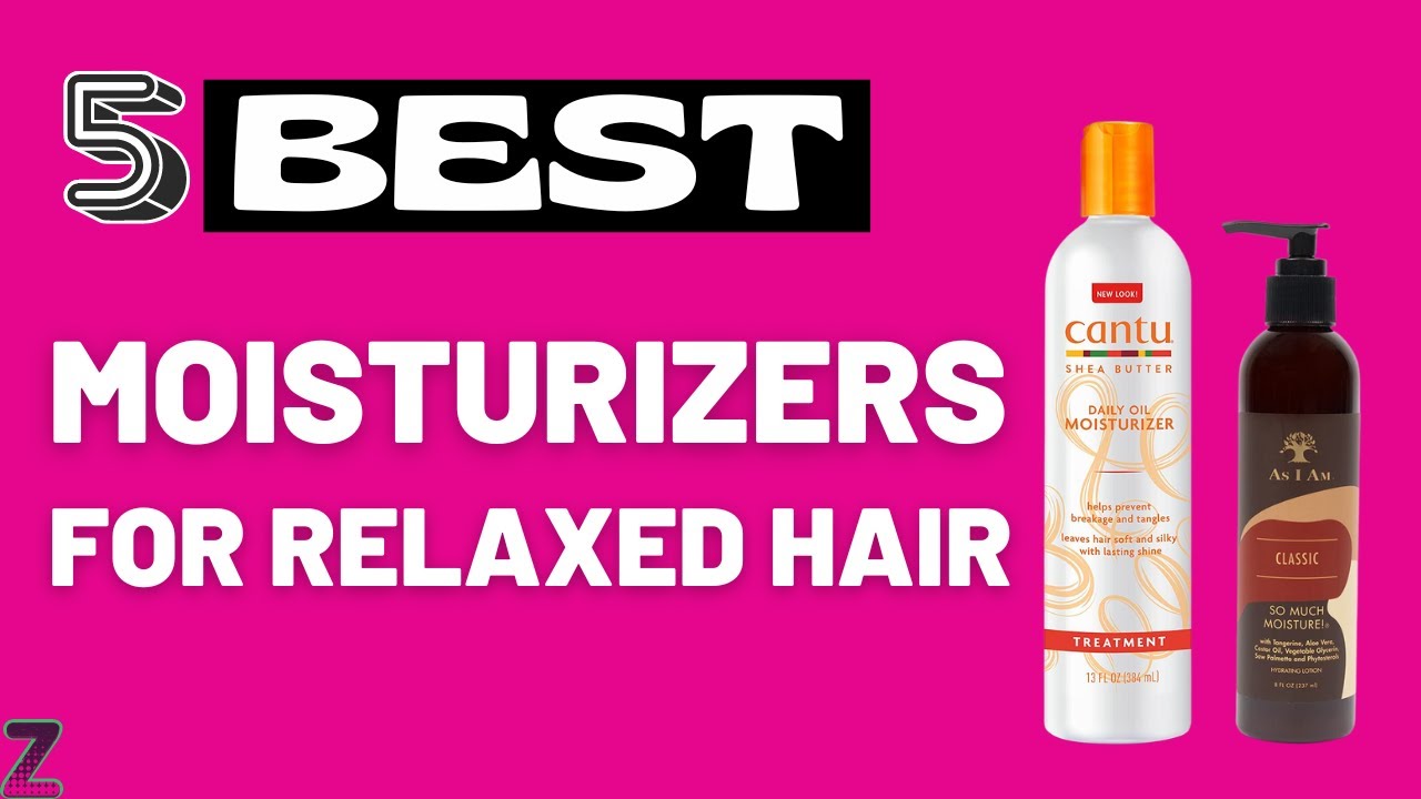 ✅😍Top 5 Best Moisturizers for Relaxed Hair [ 2024 Buyer's Guide ]