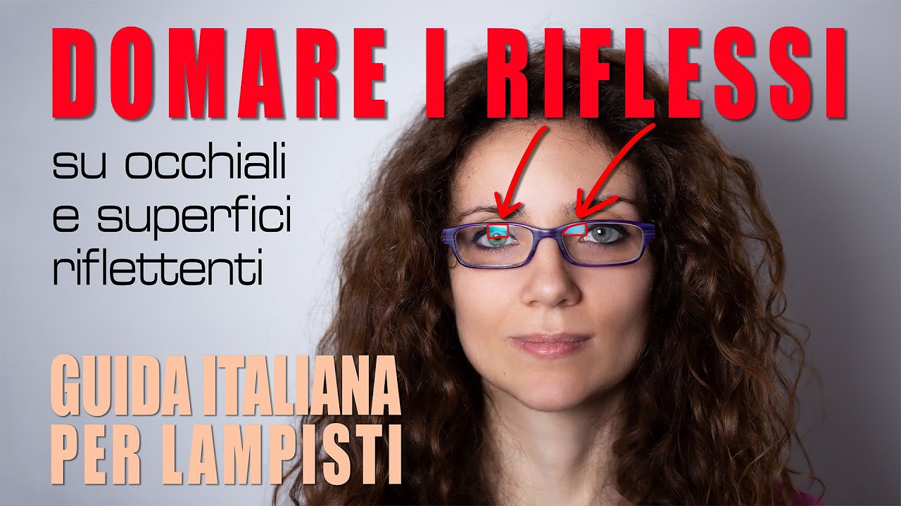 Guida Italiana per Lampisti #21 - Domare i riflessi su occhiali e superfici riflettenti