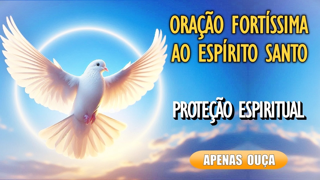 🙏ORAÇÃO PODEROSA AO ESPÍRITO SANTO PARA PROTEÇÃO ESPIRITUAL DIÁRIA