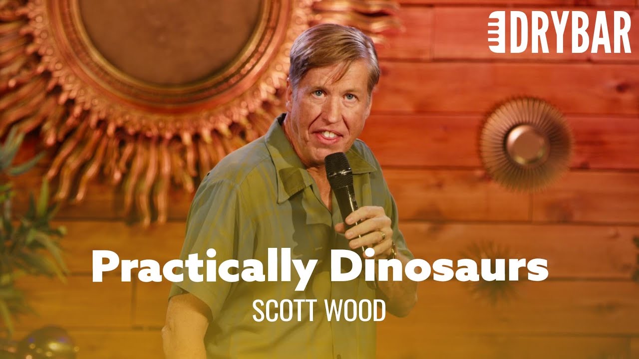 When Your Parents Are Practically Dinosaurs. Scott Wood