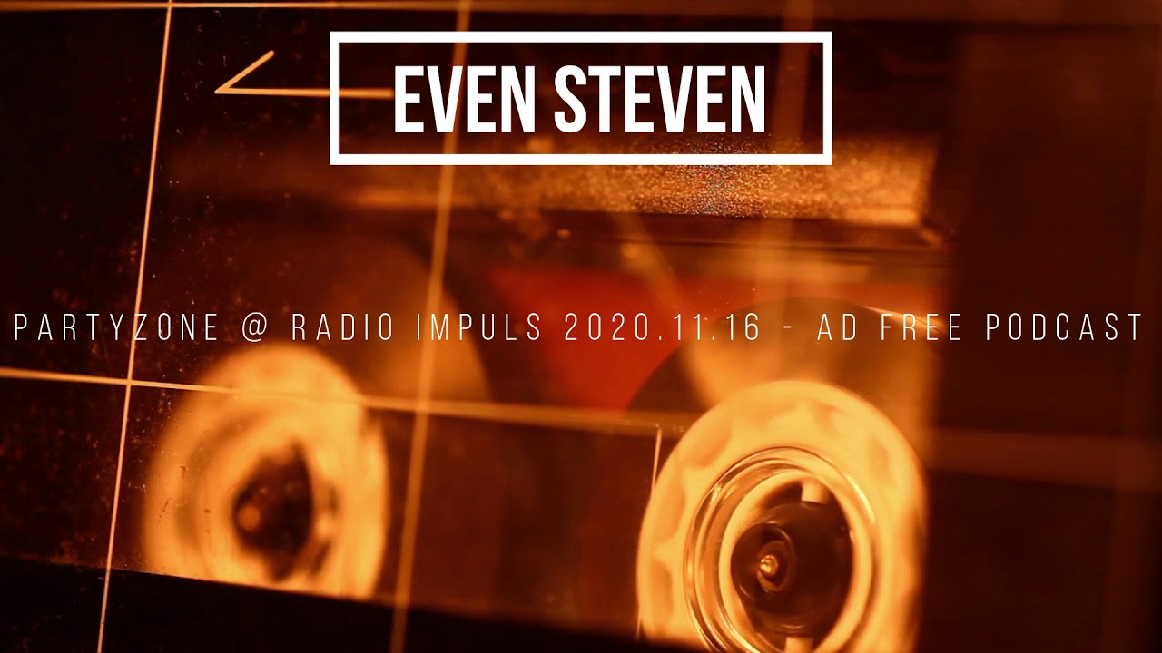 Even Steven - PartyZone @ Radio Impuls 2020.11.16 - Ad Free Podcast
