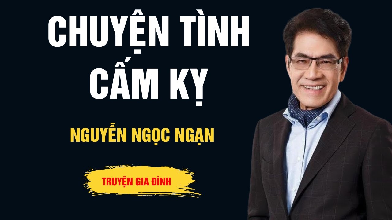 Cực Hay Nguyễn Ngọc Ngạn - Chuyện Tình Cấm Kỵ - Audio Ngọc Ngạn