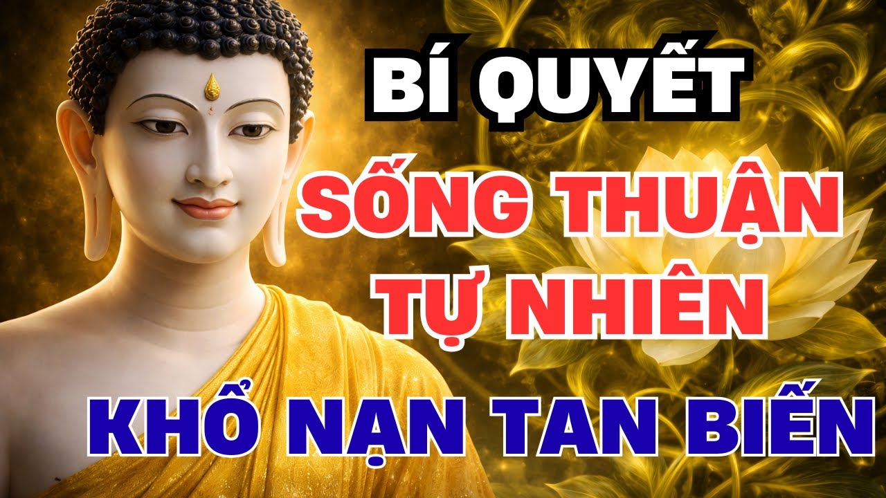 Lời Phật Dạy: 5 Bí Quyết Sống Thuận Tự Nhiên Để Khổ Nạn Qua Đi, Bình An Tự Đến