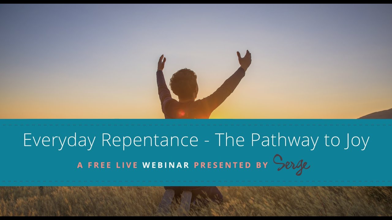 Everyday Repentance: The Pathway to Joy | Webinar