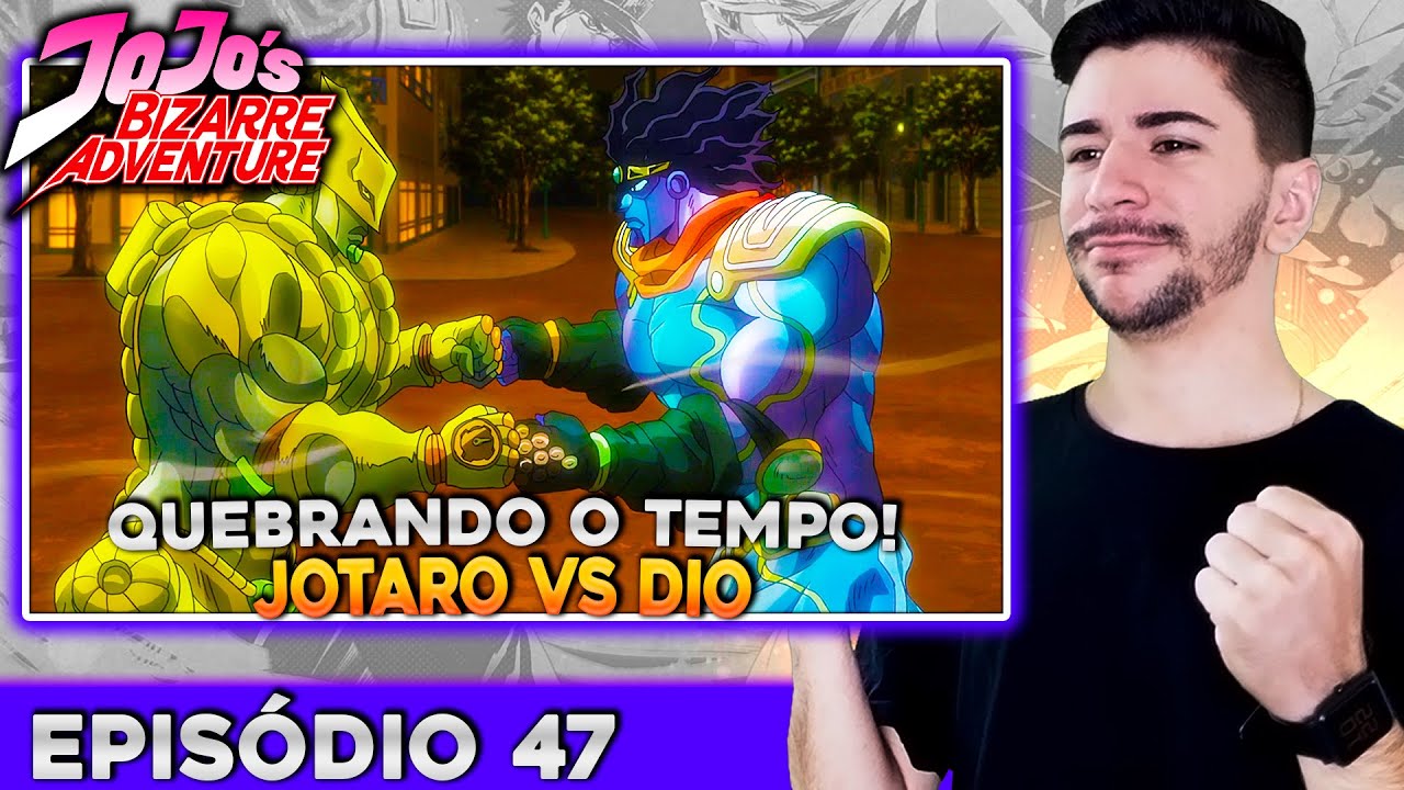 (JOTARO VS DIO PARTE 1 - STAR PLATINUM SOCANDO O MUNDO) JOJO’S BIZARRE PARTE 3 - EPISÓDIO 47 - REACT