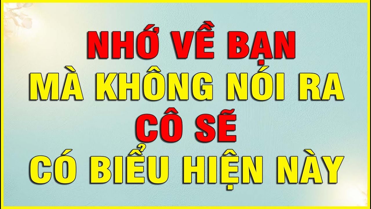 NHỚ VỀ BẠN MÀ KHÔNG NÓI RA CÔ ẤY SẼ CÓ BIỂU HIỆN NÀY