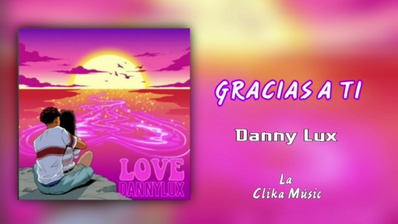 Gracias A TI - Danny Lux (Love Rom&aacute;nticas)