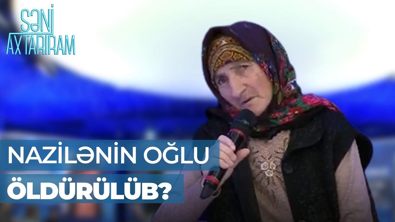 Səni Axtarıram | Nazilə oğlunun ölümündən danışdı | Gəlinim oğluma deyirdi ki, səndən iyrənirəm
