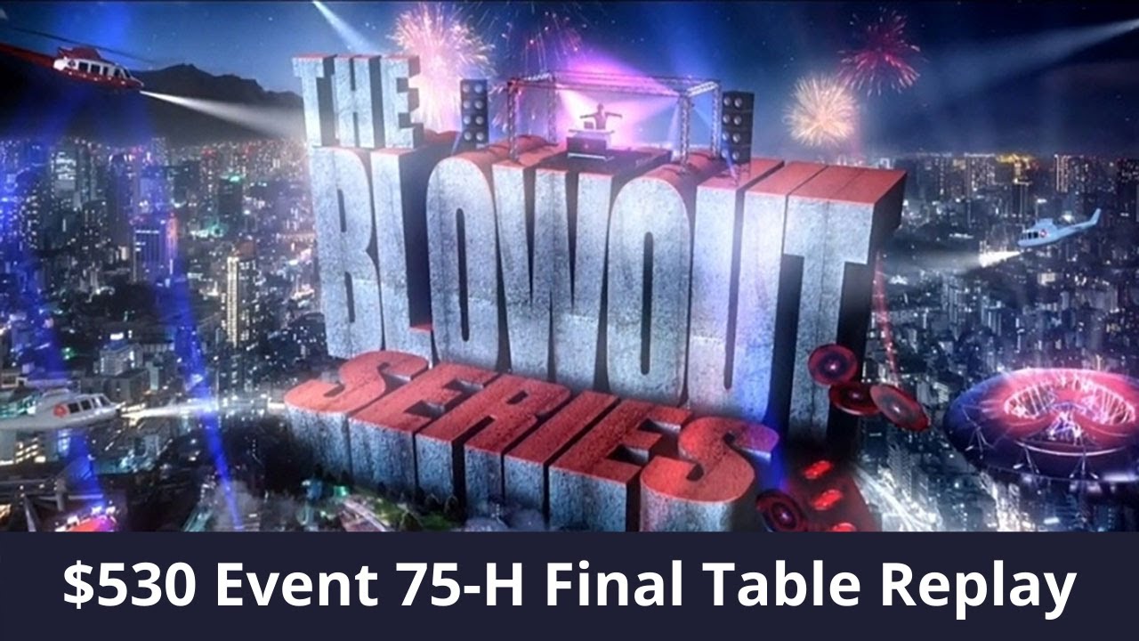 Blowout Series 75-H Replay $530 NLHE Juanki 