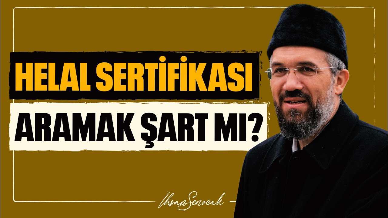 Helal Sertifikası Aramak Şart mı? l İhsan Şenocak