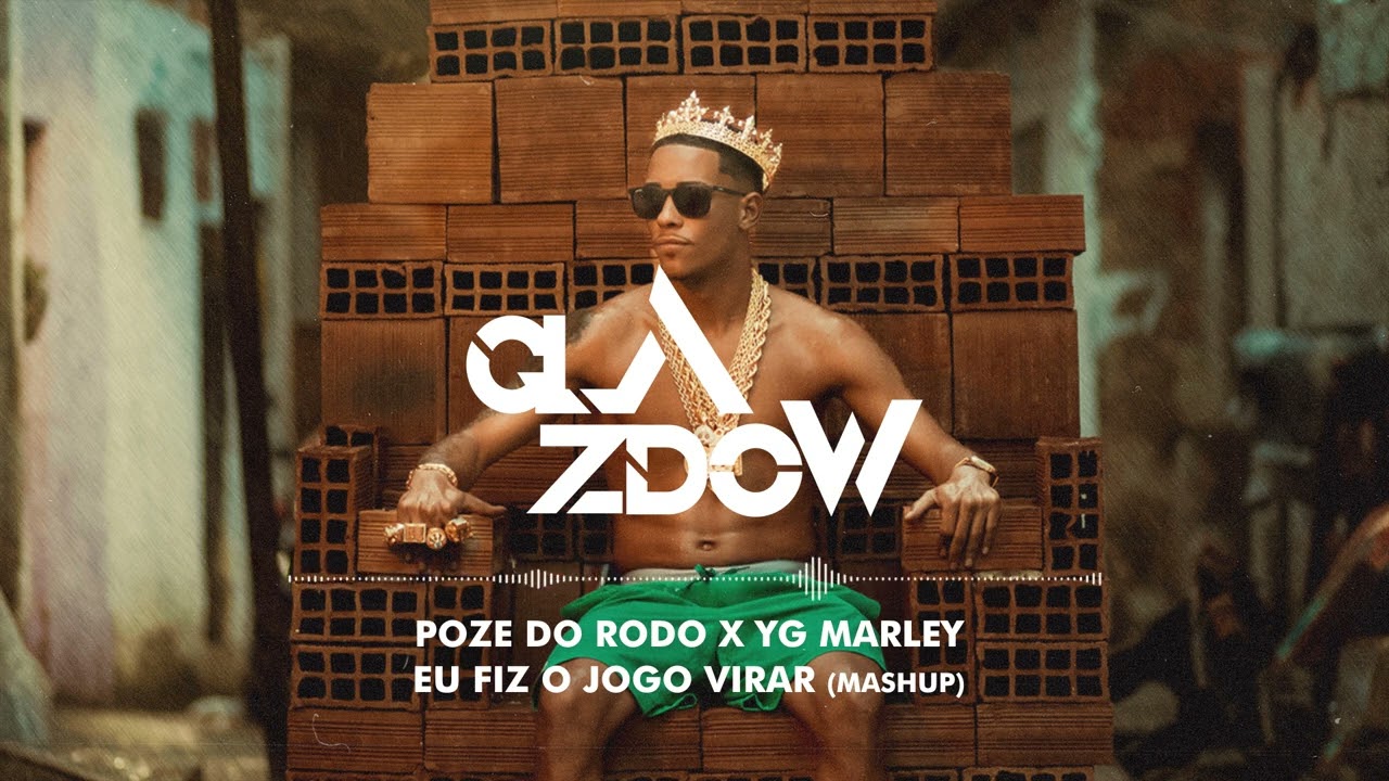 Poze do Rodo x YG Marley - Eu Fiz o Jogo Virar (Glazdow Mashup)