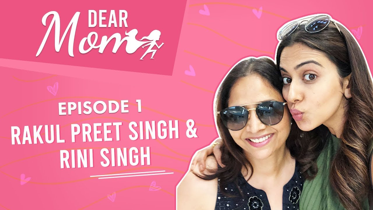 Rakul Preet Singh's FIRST EVER interview with mom Rini Singh on life, love & marriage | Dear Mom