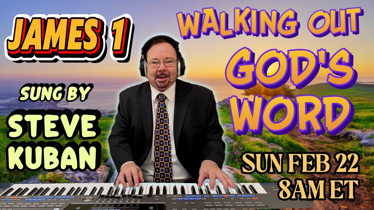 James 1 sung by Steve Kuban—Walking Out God's Word! in Trials, Wisdom and True Faith + Hymns