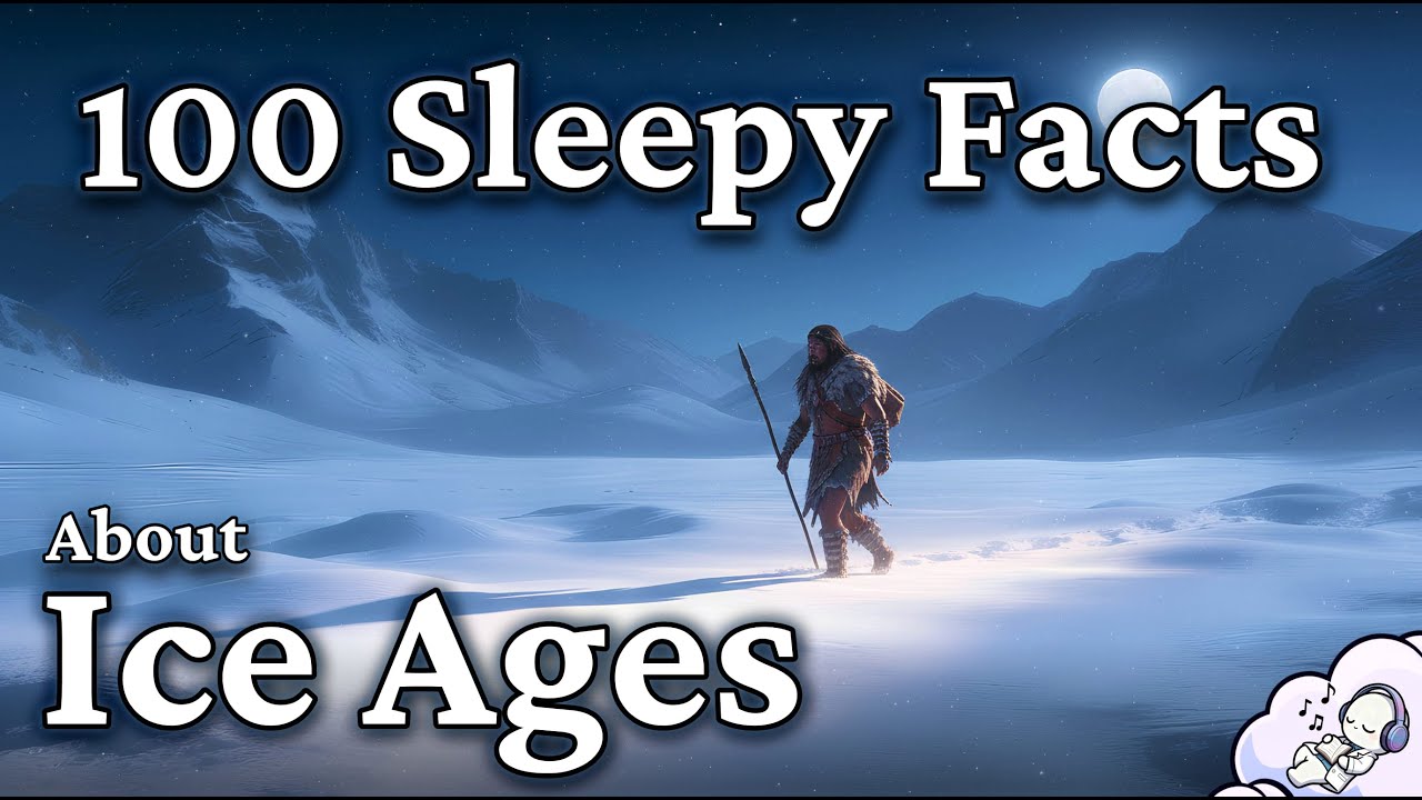 The Most Relaxing Facts About Ice Ages to Fall Asleep To