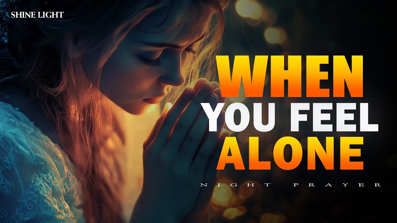 Bedtime Prayer When You Feel Alone | How to Rise in Life Even If No One Is There for You